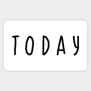 "Today" minimalistic quote design Magnet